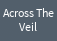 Across The Veil