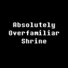 Absolutely Overfamiliar Shrine