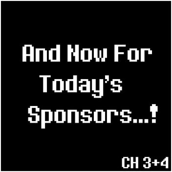 And Now For Today's Sponsors...!