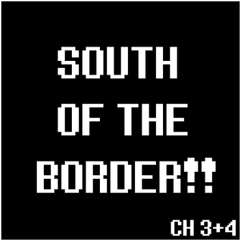 SOUTH OF THE BORDER!!