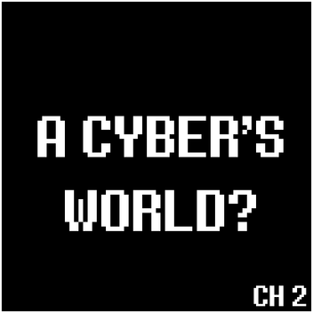 A CYBER'S WORLD?