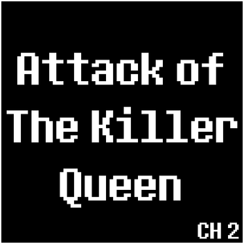 Attack of The Killer Queen