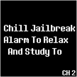 Chill Jailbreak Alarm To Relax And Study To